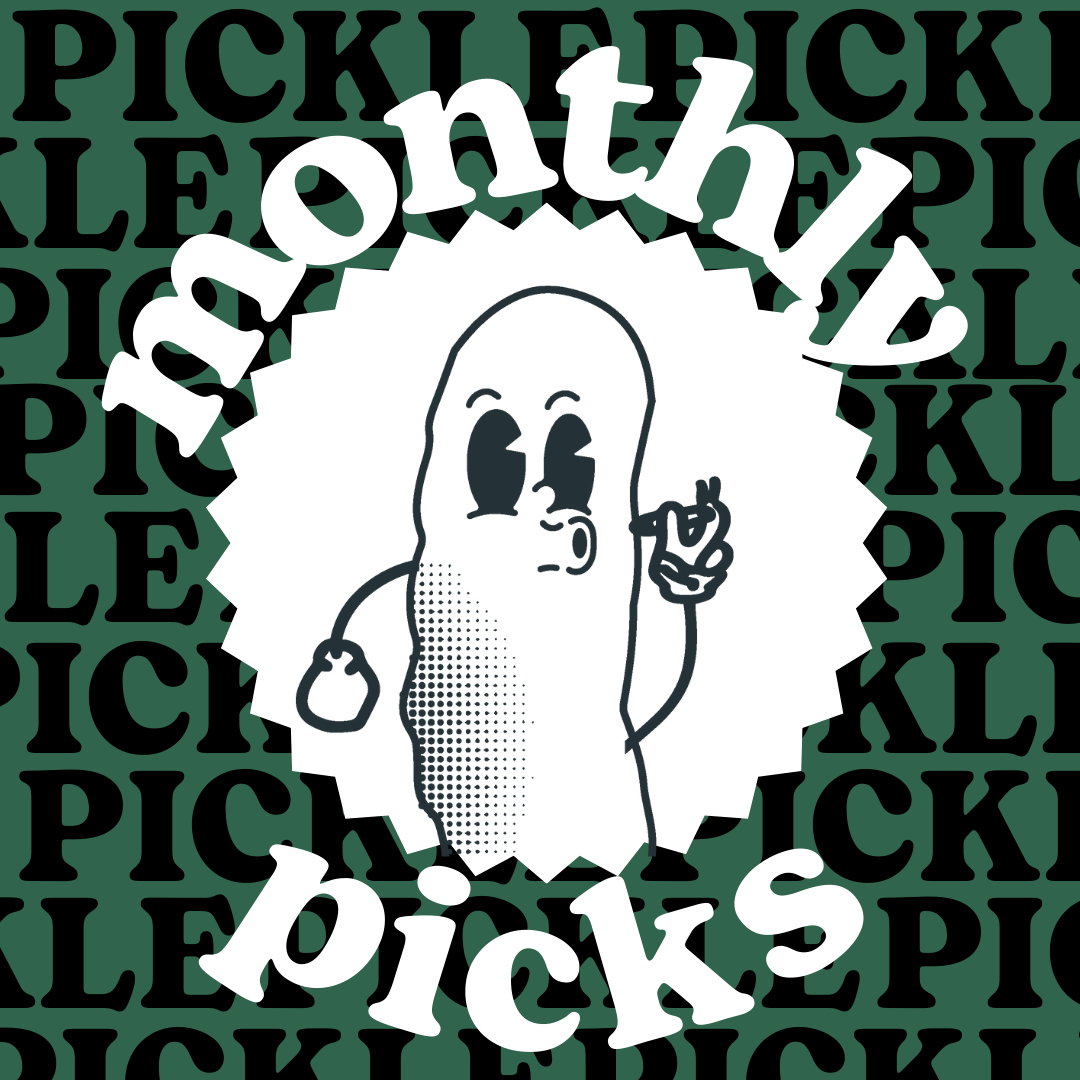 Pickle Monthly Picks